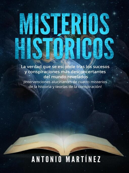 Title details for MISTERIOS HISTÓRICOS. La verdad que se esconde tras los sucesos y conspiraciones más desconcertantes del mundo revelados--¡Intervenciones alucinantes de cuatro misterios de la historia y teorías de la conspiración! by Antonio Martínez - Available